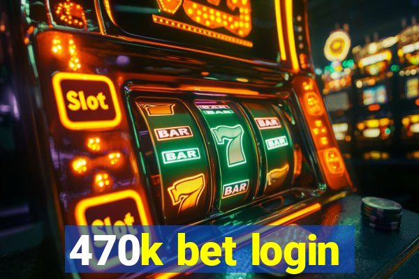 470k bet login